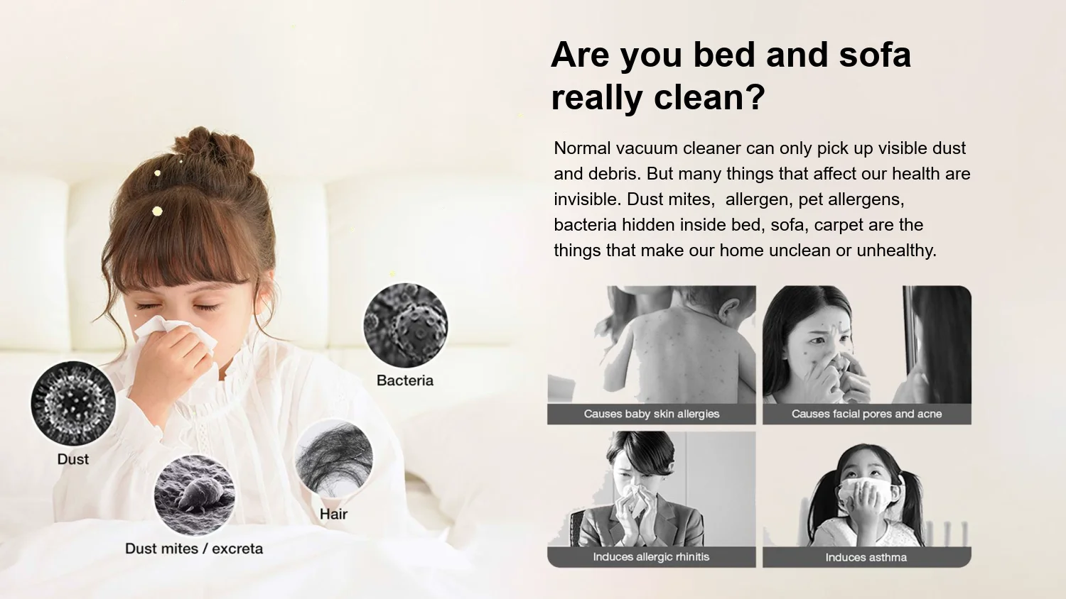 Are your bed and sofa really clean? Normal vacuum cleaners miss invisible dust mites and allergens
